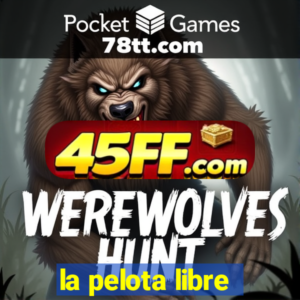 la pelota libre